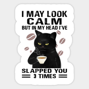 Black Cat Drink Coffee I May Look Calm But In My Head I’ve Slapped You 3 Times Sticker